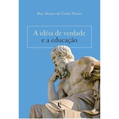 Imagem de A Idéia De Verdade E A Educação - Ruy Afonso Da Costa Nunes - 9788594090218