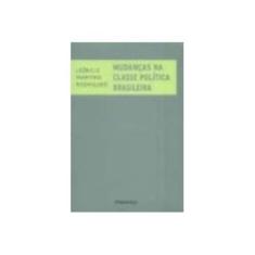 Imagem de Mudanças na Classe Política Brasileira - Rodrigues, Leoncio Martins - 9788574027494