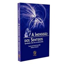 Imagem de A Imensidão dos Sentidos - Nova Edição - Neto, Francisco Do Espirito S - 9788586470097