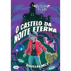 Imagem de Betina Vlad e o Castelo da Noite Eterna (Volume 1) - Douglas Mct - 9788554470142