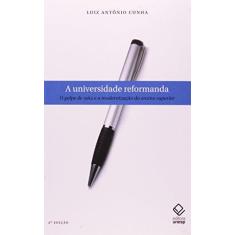Imagem de A Universidade Reformanda - O Golpe de 1964 e a Modernização do Ensino Superior - Cunha, Luiz Antonio - 9788571397712
