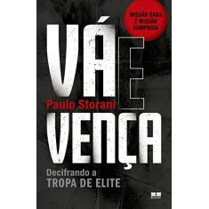 Imagem de Vá e vença: Decifrando a tropa de elite - Paulo Storani - 9788546501571