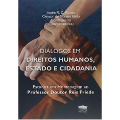 Imagem de Diálogos em Direitos Humanos, Estado e Cidadania, Estudos em Homenagem ao Professor Reis Friede - Andre R. C.Fontes - 9788593741326