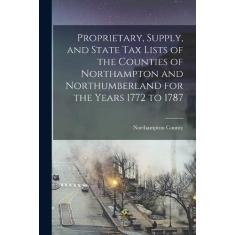 Imagem de Proprietary, Supply, and State Tax Lists of the Counties of Northampton and Northumberland for the Years 1772 to 1787