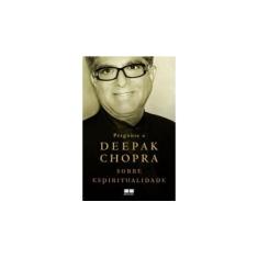 Imagem de Pergunte A Deepak Chopra Sobre Espiritualidade - Chopra, Deepak - 9788576847762
