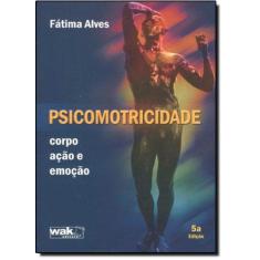 Imagem de Psicomotricidade : Corpo , Ação e Emoção - 3ª Edição 2007 - Alves, Fátima - 9788588081598