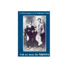 Imagem de Sob as Asas da Aurora - Prado, Lucilia Junqueira De Almeida - 9788536610566