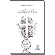 Imagem de Razão e Fé - Reflexões Para Uma Fé Adulta - Pasquoto, Augusto - 9788536903750