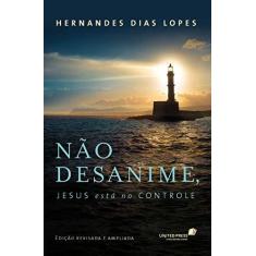 Imagem de Nao Desanime Jesus Esta no Controle - Hernandes Dias Lopes - 9788524305283