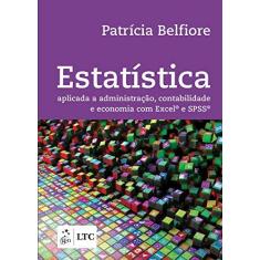 Imagem de Estatística Aplicada A Administração, Contabilidade e Economia Com Excel e Spss - Belfiore, Patrícia - 9788535263558