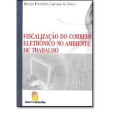 Imagem de Fiscalização do Correio Eletrônico no Ambiente de Trabalho - Melo,bruno H. Correia De - 9788587484628