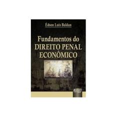 Imagem de Fundamentos do Direito Penal Econômico - Baldan, Édson Luís - 9788536211053