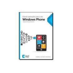 Imagem de Criando Aplicações Para o Seu Windows Phone. Edição Windows Runtime - Gabriel Schade Cardoso - 9788566250510