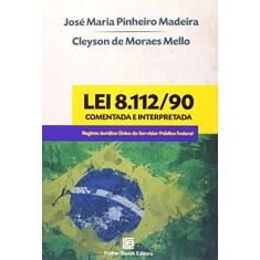 Imagem de Lei 8.112/90 Comentada e Interpretada: Regime Juridico Único do Servidor Público Federal - Varios Autores - 9788579871795