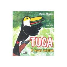 Imagem de Tuca. O Tucano Amistoso - Márcia Oliveira - 9788572384155
