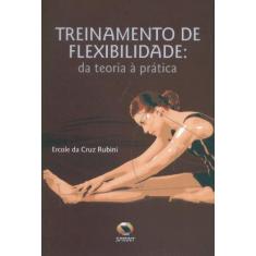 Imagem de Treinamento de Flexibilidade - Da Teoria À Prática - Rubini,  Ercole Da Cruz - 9788573322828