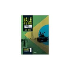 Imagem de Na Lei ou na Marra - 1964-1968 - o Brado Retumbante - Vol. 1 - Markun, Paulo - 9788582401200