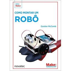 Imagem de Como Montar Um Robô - Gordon Mccomb - 9788575226797