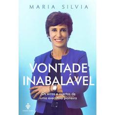 Imagem de Vontade inabalável: Os erros e acertos de uma executiva pioneira - Maria Silvia Bastos Marques - 9788568377222