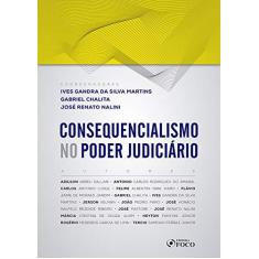 Imagem de Consequencialismo No Poder Judiciário - 1ª Ed - 2019 - Ives Gandra Da Silva Martins - 9788582423363