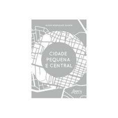 Imagem de Cidade Pequena E Central - Elson Rodrigues Olanda - 9788547327866