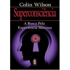Imagem de Superconsciência - a Busca Pela Experiência Máxima - Wilson, Colin - 9788537007181