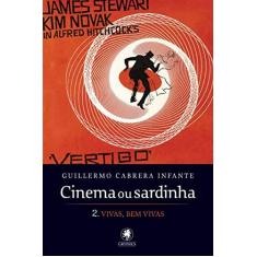 Imagem de Cinema ou Sardinha - 2. Vivas Bem Vivas - Cabrera Infante, Guillermo - 9788583110262