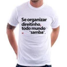Imagem de Camiseta Se Organizar Direitinho, Todo Mundo Samba - Foca Na Moda