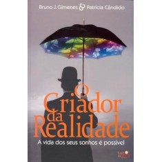 Imagem de O Criador da Realidade - A Vida dos seus Sonhos É Possível - Cândido, Patrícia; Gimenes, Bruno José - 9788577272341