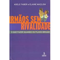 Imagem de Irmãos Sem Rivalidade - O que Fazer Quando os Filhos Brigam - Faber, Adele - 9788532305336