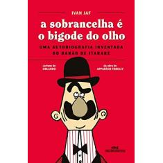 Imagem de A Sobrancelha É O Bigode Do Olho - Ivan Jaf; - 9788506080412