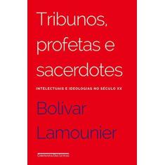 Imagem de Tribunos, Profetas E Sacerdotes: Intelectuais E Ideologias No Séc XX - Bolívar Lamounier - 9788535924886