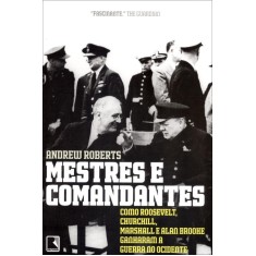 Imagem de Mestres e Comandantes - Como Roosevelt, Churchill, Marshall e ... - Roberts, Andrew - 9788501086488