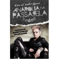 Imagem de Anarquia na Passarela - a Influência do Movimento Punk Nas Coleções de Moda - Rodrigues, Daniel - 9788562757655