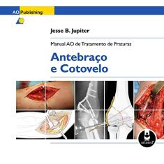 Imagem de Manual ao de Tratamento de Fraturas - Antebraço e Cotovelo - Jupiter, Jesse B., M.D. - 9788536323688