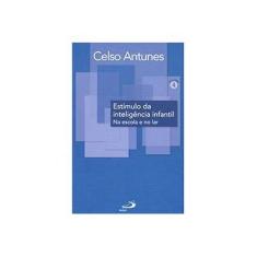 Imagem de Estímulo da Inteligência Infantil: Na Escola e No Lar - Celso Antunes - 9788534935784