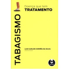 Imagem de Tabagismo - Doença Que Tem Tratamento - Silva, Luiz Carlos Correa Da - 9788536327822