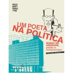 Imagem de Um Poeta na Política - Mário de Andrade, Paixão e Compromisso - Col. Modernismo + 90 - Bomeny, Helena - 9788577342624