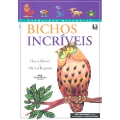 Imagem de Bichos Incríveis - Primeiras Histórias - Nova Ortografia - Muniz, Flavia; Kupstas, Marcia - 9788506064351