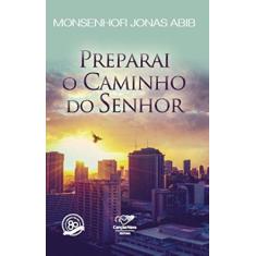 Imagem de Preparai o Caminho do Senhor - Abib, Jonas; - 9788576778271