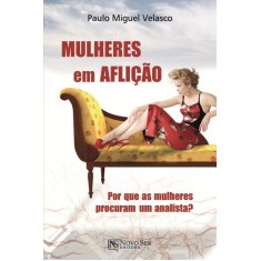 Imagem de Mulheres Em Aflição - Por Que As Mulheres Procuram Um Analista? - Velasco, Paulo Miguel - 9788563964595