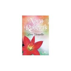 Imagem de Lírio Vermelho - Trilogia Das Flores - Vol. 3 - Roberts, Nora - 9788528616804