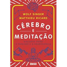Imagem de Cérebro e Meditação: Diálogos Entre O Budismo E A Neurociência - Matthieu Ricard - 9788578815028