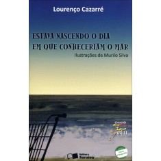 Imagem de Estava Nascendo O Dia Em Que Conheceriam O Mar - Col. Jabuti - Conforme A Nova Ortografia - Cazarré, Lourenço - 9788502132948