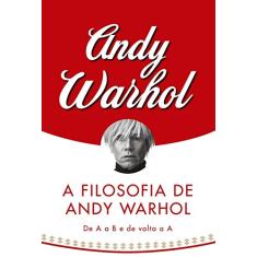 Imagem de A Filosofia de Andy Warhol - De a a B e de Volta a a - Warhol, Andy - 9788560965045
