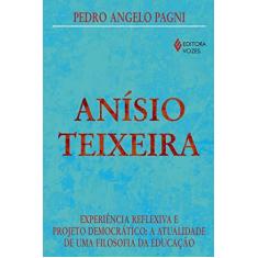 Imagem de Anísio Teixeira - Experiência Reflexiva e Projeto Democrático - Pedro Angelo Pagni - 9788532636041
