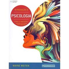 Imagem de Introdução À Psicologia: Temas e Variações - Tradução da 10ª Edição Norte-americana - Wayne Weiten - 9788522125746
