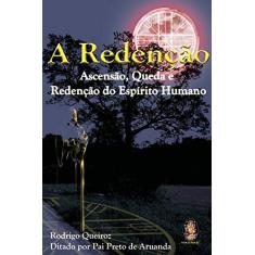 Imagem de A Redenção - Ascensão, Queda e Redenção do Espírito Humano - Queiroz, Rodrigo - 9788537003947