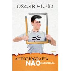 Imagem de Autobiografia Não Autorizada - Filho, Oscar; Filho, Oscar - 9788582400999