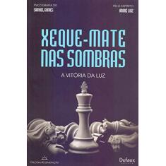 Xeque Mate Nas Sombras - A Vitória da Luz - Gomes ,samuel - 9788563365941  com o Melhor Preço é no Zoom